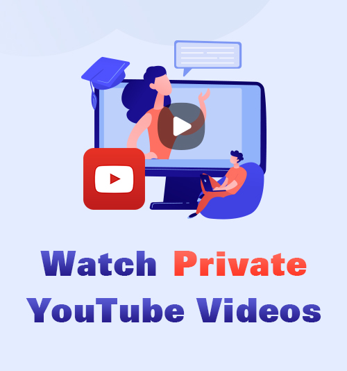 Watch Private YouTube Videos